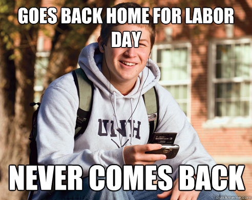 goes back home for labor day never comes back  College Freshman