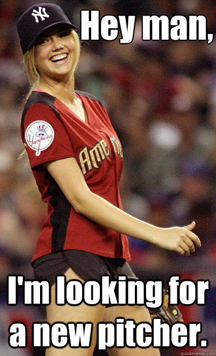 Hey man, I'm looking for a new pitcher.  Kate Upton Softball