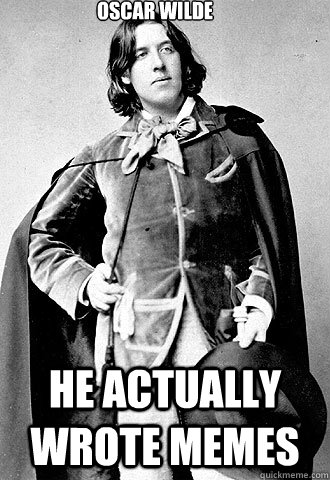 Oscar Wilde He actually Wrote memes  Badass Oscar Wilde