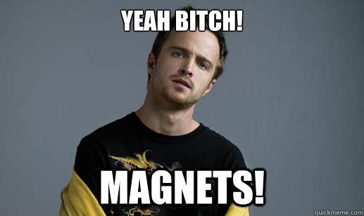 YEAH BITCH! MAGNETS! - YEAH BITCH! MAGNETS!  Jesse Pinkman Loves the word Bitch