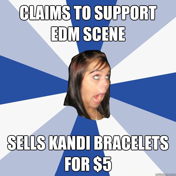 Claims to support EDM Scene Sells kandi bracelets for $5 - Claims to support EDM Scene Sells kandi bracelets for $5  Annoying Facebook Girl