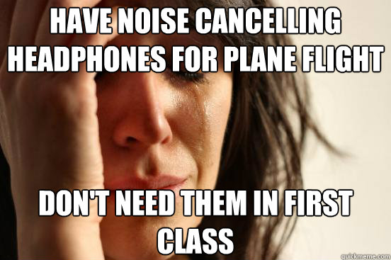 Have noise cancelling headphones for plane flight Don't need them in