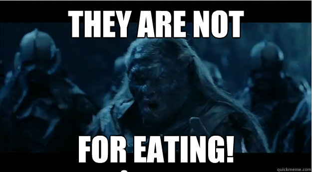 THEY ARE NOT FOR EATING!  They Are Not For Eating