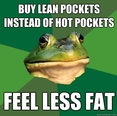 buy lean pockets instead of hot pockets feel less fat  Foul Bachelor Frog