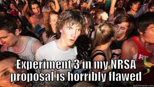  EXPERIMENT 3 IN MY NRSA PROPOSAL IS HORRIBLY FLAWED Sudden Clarity Clarence