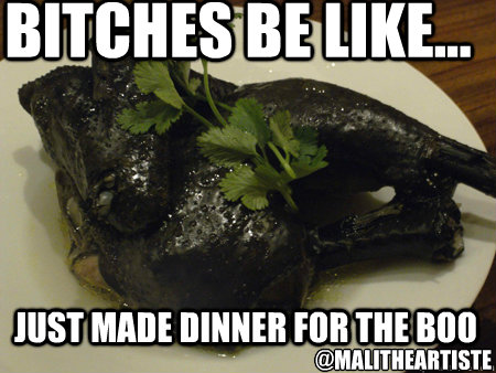 BITCHES BE LIKE... JUST MADE DINNER FOR THE BOO @MALITHEARTISTE  