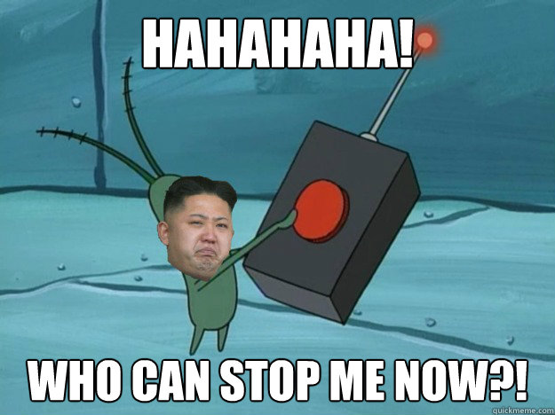 hahahaha! who can stop me now?!  kim jung un plankton