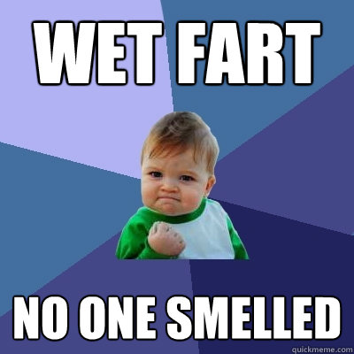 WET FART No one smelled - WET FART No one smelled  Success Kid