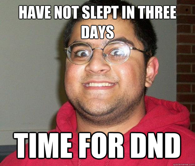 Have not slept in three days Time for dnd  - Have not slept in three days Time for dnd   Nerdy indian boy