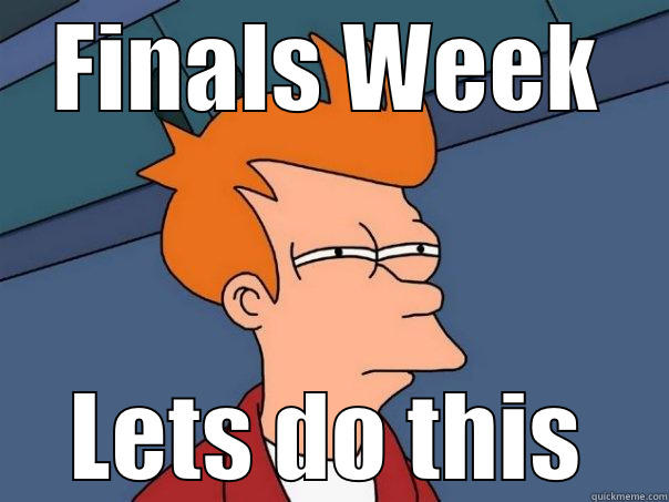 FINALS WEEK LETS DO THIS Futurama Fry