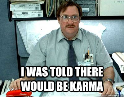  I WAS TOLD THERE WOULD BE KARMA  Milton