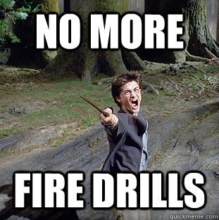no more fire drills  Pissed off Harry