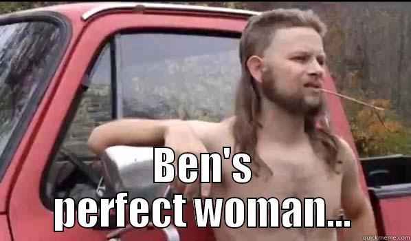  BEN'S PERFECT WOMAN... Almost Politically Correct Redneck