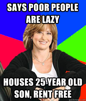 Says poor people are lazy Houses 25 year old son, rent free  Sheltering Suburban Mom