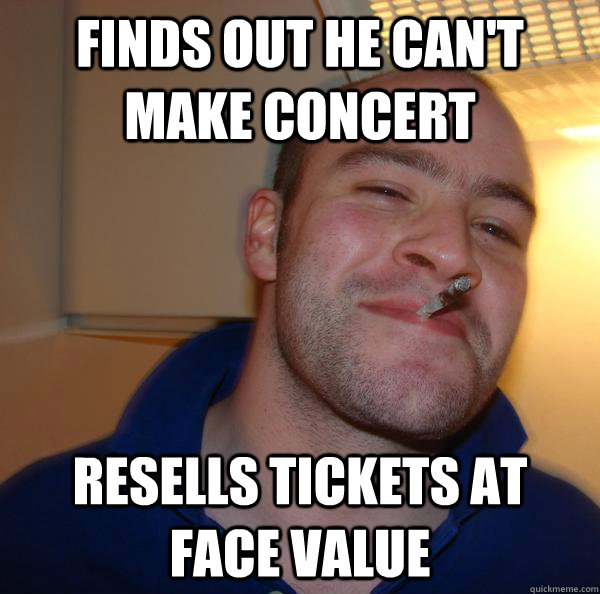 finds out he can't make concert resells tickets at face value - finds out he can't make concert resells tickets at face value  Misc