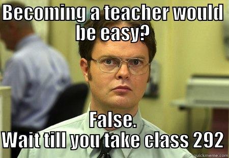 Easy Teacher - BECOMING A TEACHER WOULD BE EASY? FALSE. WAIT TILL YOU TAKE CLASS 292 Schrute