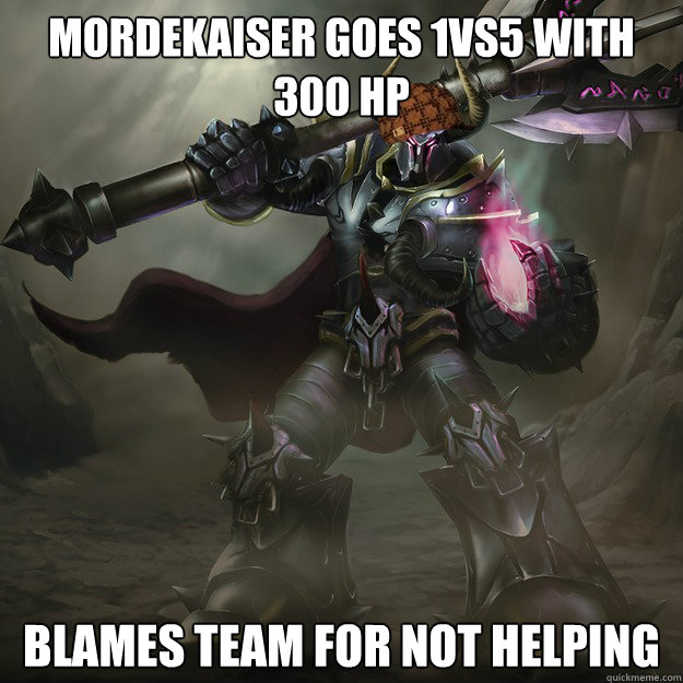 Mordekaiser goes 1vs5 with 300 hp Blames team for not helping  Scumbag Mordekaiser