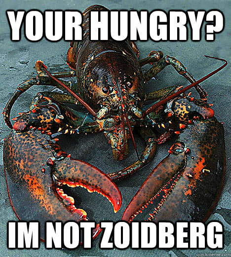 your hungry?  im not zoidberg - your hungry?  im not zoidberg  Bad Luck Lobster