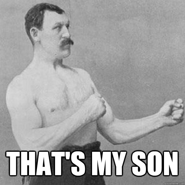  that's my son  overly manly man