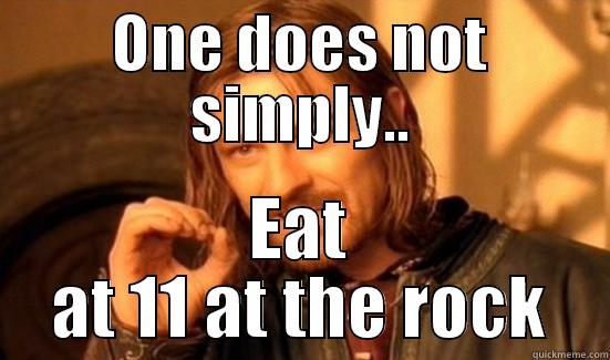 ONE DOES NOT SIMPLY.. EAT AT 11 AT THE ROCK Boromir