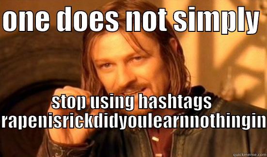ONE DOES NOT SIMPLY  STOP USING HASHTAGS #LOOKFORAPENISRICKDIDYOULEARNNOTHINGINMEXICO Boromir
