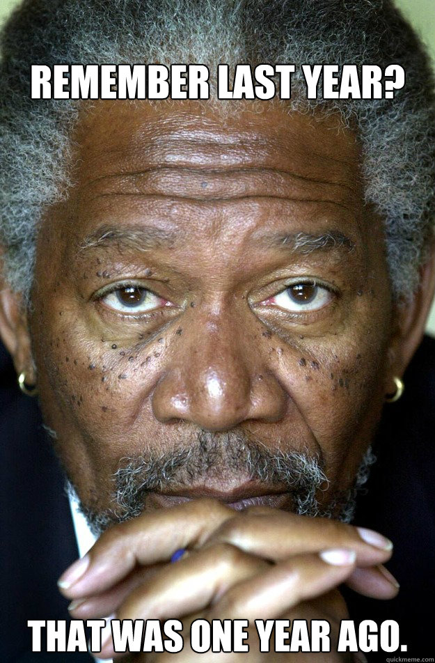 
Remember last year? That was one year ago.
 - 
Remember last year? That was one year ago.
  morgan freeman is watching you poop