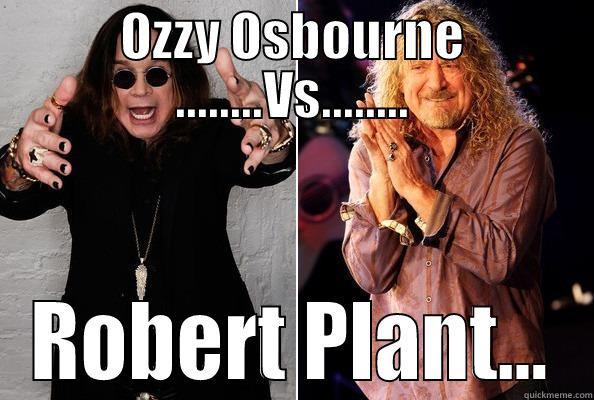 OZZY OSBOURNE ........VS........ ROBERT PLANT... Misc