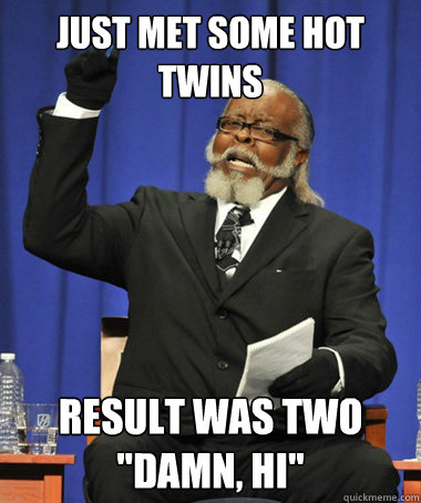 just met some hot twins result was two 