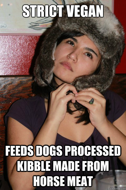 Strict Vegan Feeds dogs processed kibble made from horse meat - Strict Vegan Feeds dogs processed kibble made from horse meat  Hipster Vegan College Girl