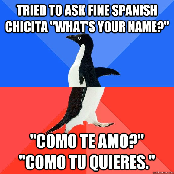 Tried to ask fine Spanish chicita 