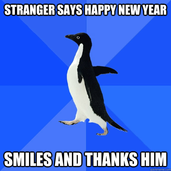 Stranger Says Happy New Year  Smiles and Thanks him  Socially Awkward Penguin