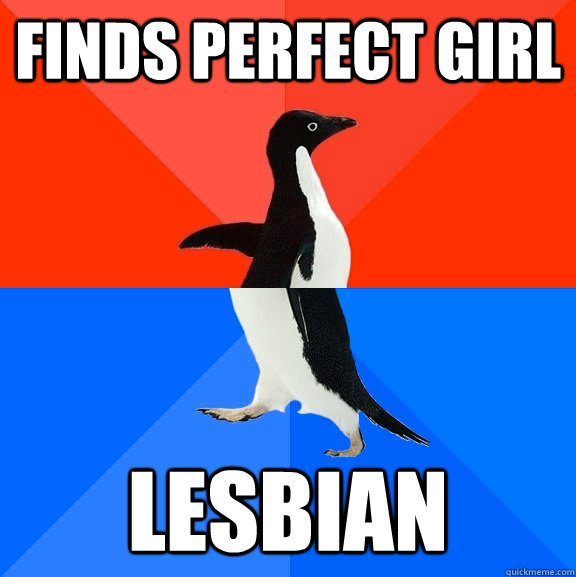 Finds perfect girl lesbian  Socially Awesome Awkward Penguin