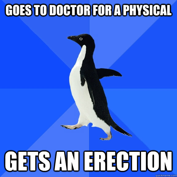 Goes to doctor for a physical gets an erection  Socially Awkward Penguin