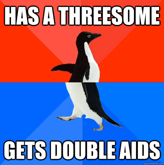 has a threesome gets double aids  Socially Awesome Awkward Penguin