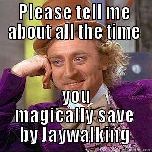 PLEASE TELL ME ABOUT ALL THE TIME  YOU MAGICALLY SAVE BY JAYWALKING Creepy Wonka