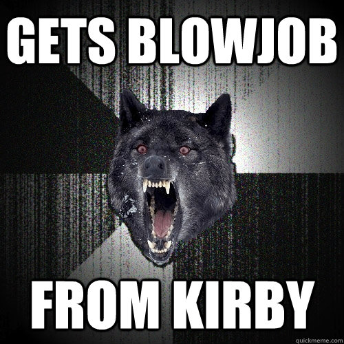 gets blowjob from kirby  Insanity Wolf