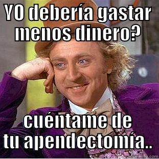 YO DEBERÍA GASTAR MENOS DINERO? CUÉNTAME DE TU APENDECTOMÍA.. Condescending Wonka