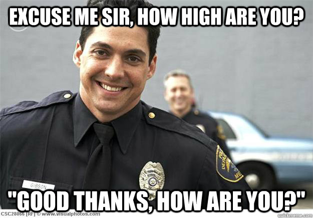 Excuse me sir, how high are you? 