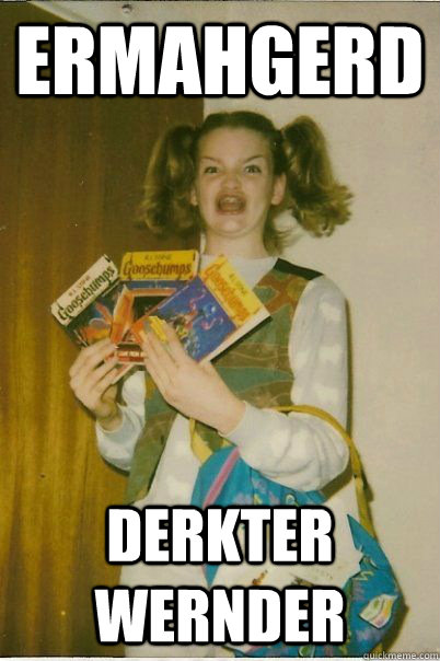 ermahgerd derkter wernder  BERKS
