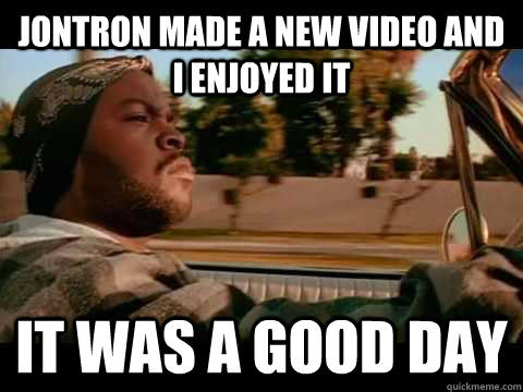 JonTron made a new video and I enjoyed it it was a good day - JonTron made a new video and I enjoyed it it was a good day  Good day cube