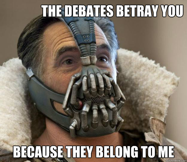 The debates betray you Because they belong to me  Bane Romney - Games Begin