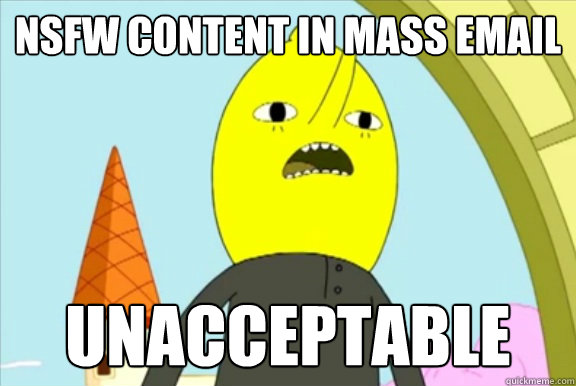 NSFW content in Mass Email UNACCEPTABLE  Lemongrab- Unacceptable