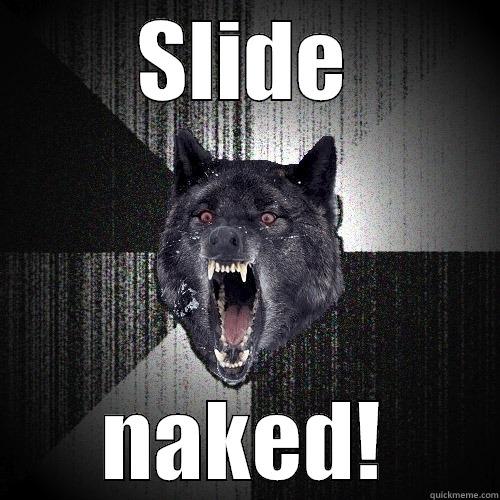 SLIDE NAKED! Insanity Wolf