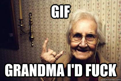 GIF Grandma i'd fuck  Grandmas Kisses