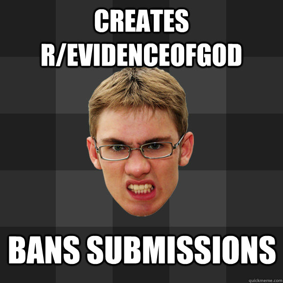 Creates r/evidenceofgod bans submissions  