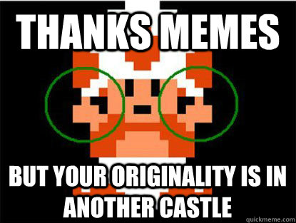 Thanks memes But your originality is in another castle - Thanks memes But your originality is in another castle  Asshole Toad