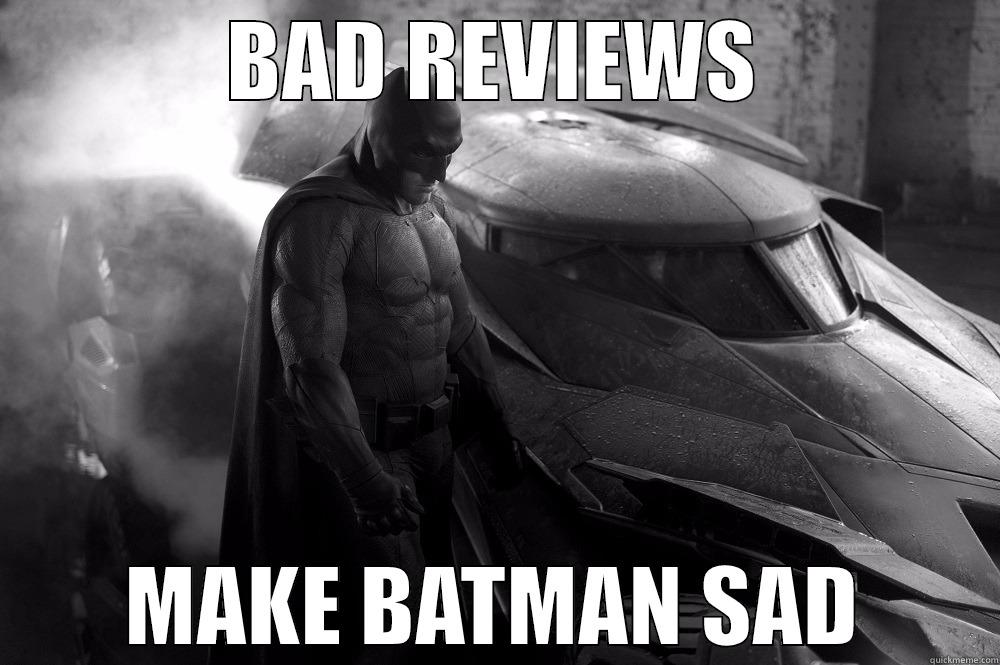 BAD REVIEWS MAKE BATMAN SAD Misc