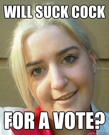 will suck cock for a vote?  Liz Shaw