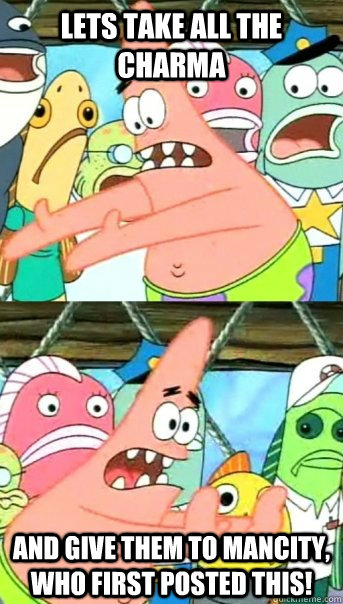 Lets take all the charma and give them to Mancity, who first posted this!  Push it somewhere else Patrick
