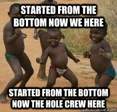 started from the bottom now we here started from the bottom now the hole crew here - started from the bottom now we here started from the bottom now the hole crew here  Drake